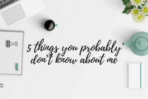 5 things you probably don’t know about me